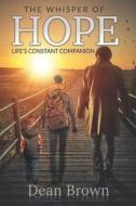 THE WHISPER OF HOPE: LIFE'S CONSTANT COM di DEAN BROWN edito da LIGHTNING SOURCE UK LTD