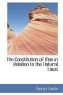 The Constitution Of Man In Relation To The Natural Laws di George Combe edito da Bibliolife