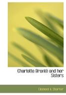 Charlotte Bronte And Her Sisters di Clement King Shorter edito da Bibliolife