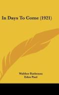 In Days to Come (1921) di Walther Rathenau edito da Kessinger Publishing