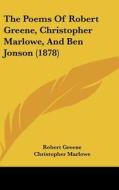 The Poems of Robert Greene, Christopher Marlowe, and Ben Jonson (1878) di Robert Greene, Christopher Marlowe, Ben Jonson edito da Kessinger Publishing