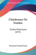L'Intolerance de Fenelon: Etudes Historiques (1875) di Emmanuel Orentin Douen edito da Kessinger Publishing