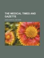 The Medical Times and Gazette di John Churchill and Sons edito da Rarebooksclub.com