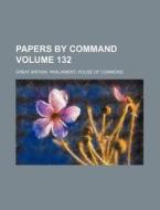 Papers by Command Volume 132 di Great Britain Commons edito da Rarebooksclub.com