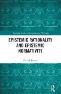 Epistemic Rationality and Epistemic Normativity di Patrick (Brandon University Bondy edito da Taylor & Francis Ltd