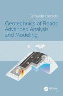 Geotechnics Of Roads: Advanced Analysis And Modeling di Bernardo Caicedo edito da Taylor & Francis Ltd