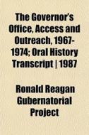 The Governor's Office, Access And Outrea di Ronald Reagan Gubernatorial Project edito da General Books