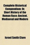 Complete Historical Compendium; Or, Shor di Israel Smith Clare edito da General Books