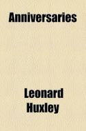 Anniversaries di Leonard Huxley edito da General Books Llc
