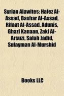 Syrian Alawites: Hafez Al-assad, Bashar di Books Llc edito da Books LLC, Wiki Series