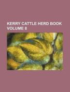 Kerry Cattle Herd Book Volume 8 di Books Group edito da Rarebooksclub.com