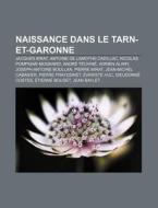 Naissance Dans Le Tarn-et-garonne: Jacqu di Livres Groupe edito da Books LLC, Wiki Series