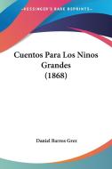 Cuentos Para Los Ninos Grandes (1868) di Daniel Barros Grez edito da Kessinger Publishing