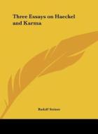 Three Essays on Haeckel and Karma di Rudolf Steiner edito da Kessinger Publishing