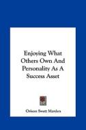 Enjoying What Others Own and Personality as a Success Asset di Orison Swett Marden edito da Kessinger Publishing