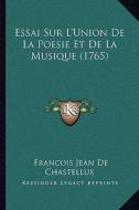 Essai Sur L'Union de La Poesie Et de La Musique (1765) di Francois Jean De Chastellux edito da Kessinger Publishing