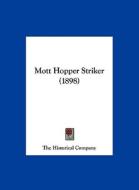 Mott Hopper Striker (1898) di Historical Compa The Historical Company, The Historical Company edito da Kessinger Publishing