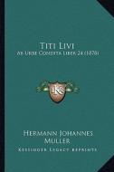 Titi Livi: AB Urbe Condita Liber 24 (1878) di Hermann Johannes Muller edito da Kessinger Publishing