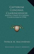 Caithreim Conghail Clairinghnigh: Martial Career of Conghal Clairinghneach (1904) edito da Kessinger Publishing