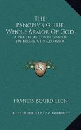 The Panoply or the Whole Armor of God: A Practical Exposition of Ephesians, VI 10-20 (1880) di Francis Bourdillon edito da Kessinger Publishing