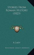 Stories from Roman History (1823) di A. Lady edito da Kessinger Publishing