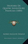 Histoire de Quatre Inventeurs Francais (1884) di Alfred Auguste Ernouf edito da Kessinger Publishing