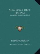 Alla Roma Degl' Italiani: Congratulazione (1861) di Filippo Cardona edito da Kessinger Publishing