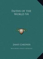 Faiths of the World V4 di James Gardner edito da Kessinger Publishing