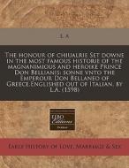 The Honour Of Chiualrie Set Downe In The di A. L. a. edito da Proquest, Eebo Editions