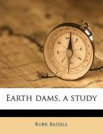 Earth Dams, A Study di Burr Bassell edito da Nabu Press