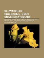 Slowakische Hochschul- oder Universitätsstadt di Quelle Wikipedia edito da Books LLC, Reference Series