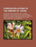 Foreign Relations Of The Empire Of Japan di Source Wikipedia edito da Books LLC, Wiki Series