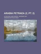 Arabia Petraea (2, Pt. 2 ) di United States Congress House, Alois Musil edito da Rarebooksclub.com
