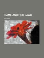Game and Fish Laws di Michigan edito da Rarebooksclub.com