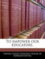 To Empower Our Educators. edito da Bibliogov