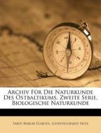 Archiv Für Die Naturkunde Des Ostbaltikums. Zweite Serie, Biologische Naturkunde di Tartu Riiklik Ülikool. Loodusuurijate Selts edito da Nabu Press