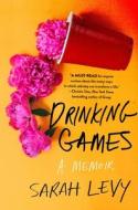 Drinking Games: A Memoir di Sarah Levy edito da ST MARTINS PR