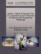 Goetz V. Bank Of Kansas City U.s. Supreme Court Transcript Of Record With Supporting Pleadings edito da Gale Ecco, U.s. Supreme Court Records