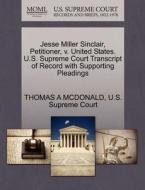 Jesse Miller Sinclair, Petitioner, V. United States. U.s. Supreme Court Transcript Of Record With Supporting Pleadings di Thomas A McDonald edito da Gale, U.s. Supreme Court Records