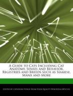 A Guide to Cats Including Cat Anatomy, Senses and Behavior, Registries and Breeds Such as Siamese, Manx and More di Catherine Venue edito da WEBSTER S DIGITAL SERV S