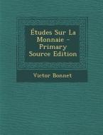 Etudes Sur La Monnaie di Victor Bonnet edito da Nabu Press