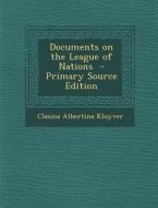 Documents on the League of Nations - Primary Source Edition di Clasina Albertina Kluyver edito da Nabu Press