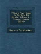Theorie Analytique Du Systeme Du Monde, Volume 4 di Gustave Pontecoulant edito da Nabu Press