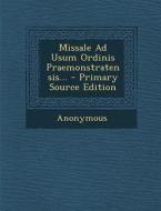 Missale Ad Usum Ordinis Praemonstratensis... - Primary Source Edition di Anonymous edito da Nabu Press
