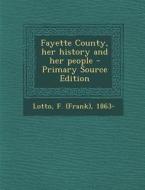 Fayette County, Her History and Her People di F. 1863- Lotto edito da Nabu Press
