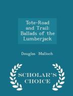 Tote-road And Trail di Douglas Malloch edito da Scholar's Choice