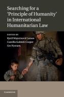 Searching for a 'Principle of Humanity' in International Humanitarian Law edito da Cambridge University Press