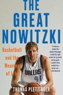 The Great Nowitzki: Basketball and the Meaning of Life di Thomas Pletzinger edito da W W NORTON & CO