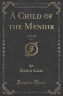 A Child Of The Menhir, Vol. 1 di Austin Clare edito da Forgotten Books