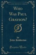 Who Was Paul Grayson? (classic Reprint) di John Habberton edito da Forgotten Books
